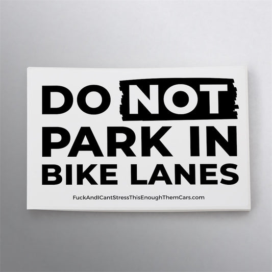 Do NOT Park In Bike Lanes- Bandit sticker