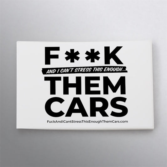 F**k, And I Can't Stress This Enough, Them Cars - Bandit sticker